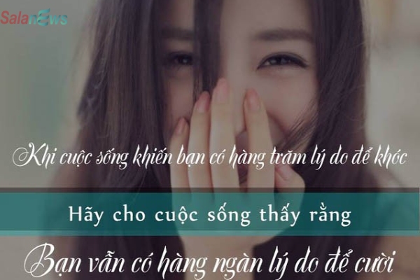 Khi cuộc đời cho bạn cả trăm lý do để khóc, hãy cho đời thấy bạn có cả ngàn lý do để cười