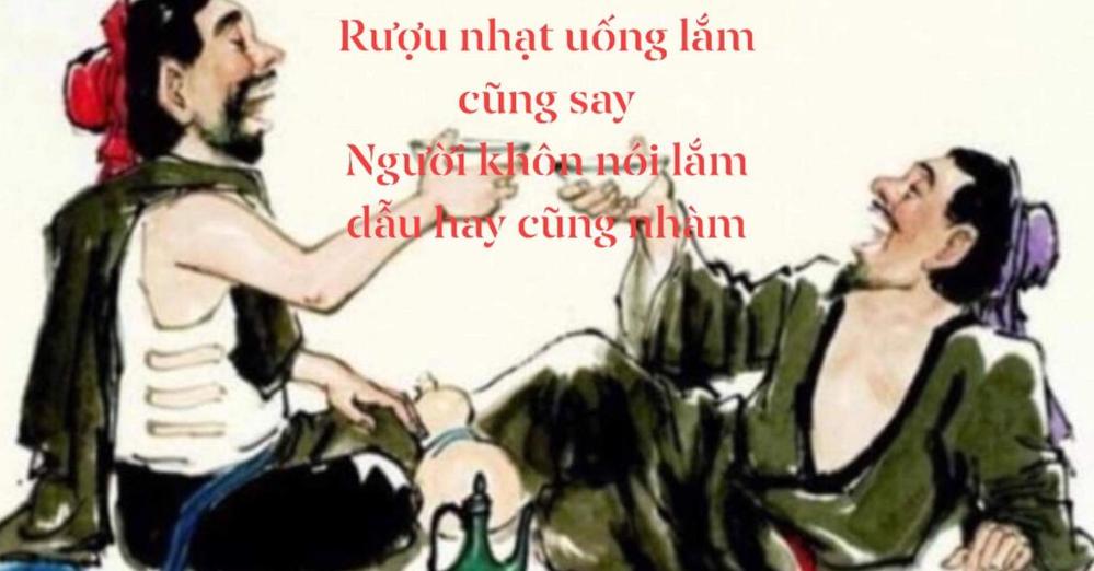 Rượu nhạt uống lắm cũng say/Người khôn nói lắm dẫu hay cũng nhàm