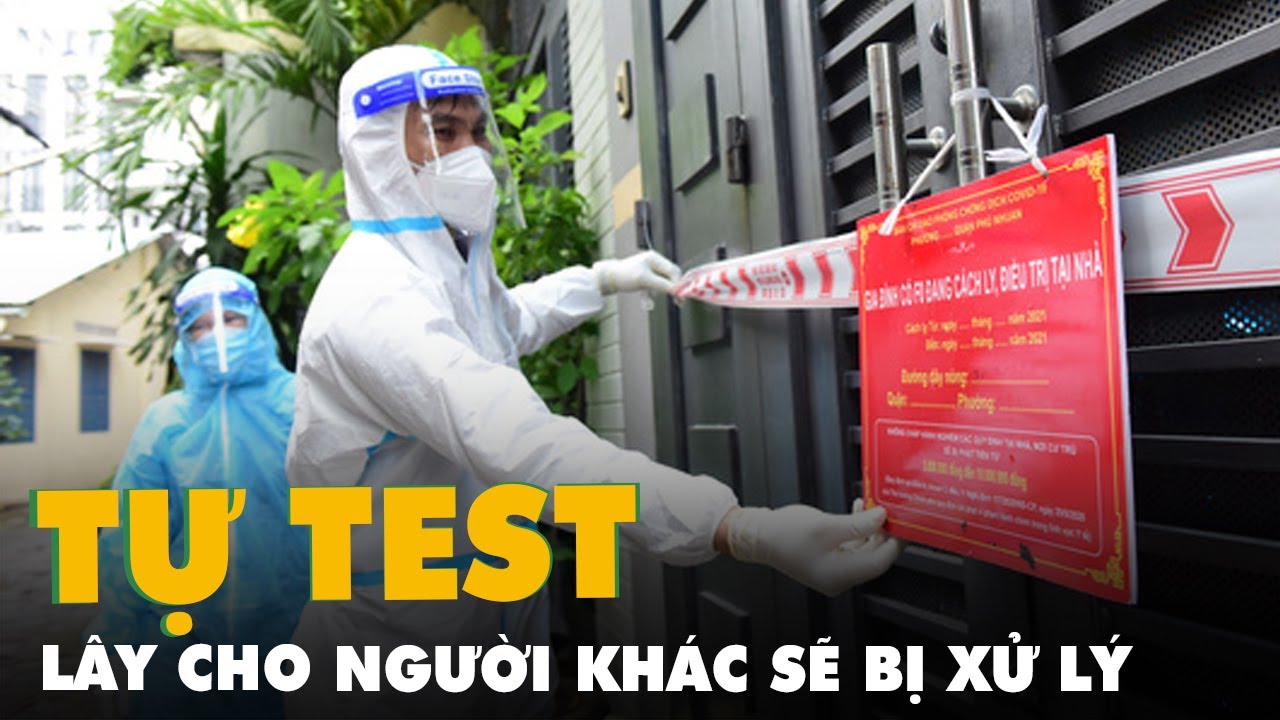 Tự test dương tính không khai báo, lây cho người khác sẽ bị xử lý